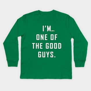 I'm (Not) One of the Good Guys Kids Long Sleeve T-Shirt